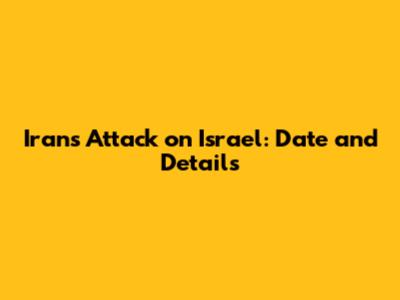 Iran's Attack on Israel: Date and Details