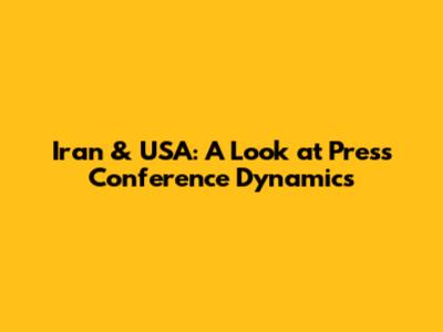 Iran & USA: A Look at Press Conference Dynamics
