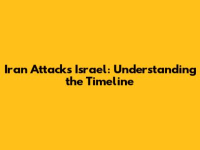 Iran Attacks Israel: Understanding the Timeline