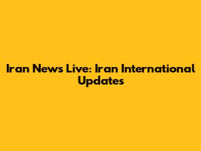Iran News Live: Iran International Updates