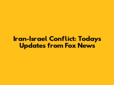Iran-Israel Conflict: Today's Updates from Fox News