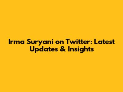 Irma Suryani on Twitter: Latest Updates & Insights