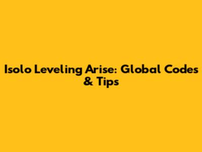 Isolo Leveling Arise: Global Codes & Tips