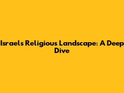 Israel's Religious Landscape: A Deep Dive