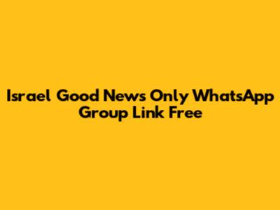 Israel Good News Only WhatsApp Group Link Free
