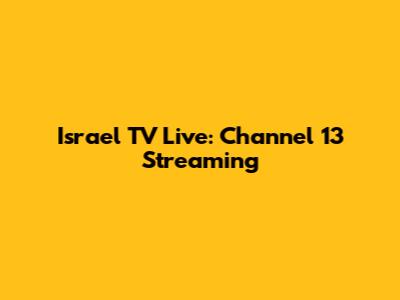Israel TV Live: Channel 13 Streaming