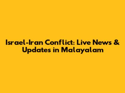 Israel-Iran Conflict: Live News & Updates in Malayalam