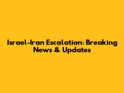 Israel-Iran Escalation: Breaking News & Updates