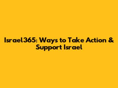 Israel365: Ways to Take Action & Support Israel