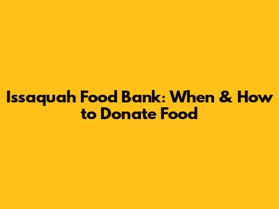 Issaquah Food Bank: When & How to Donate Food