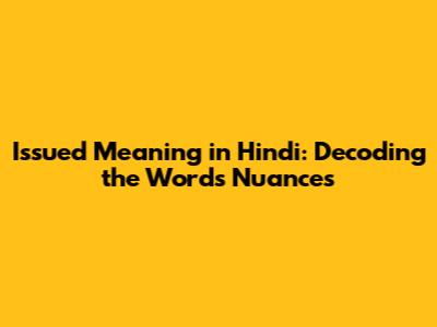 Issued Meaning in Hindi: Decoding the Word's Nuances