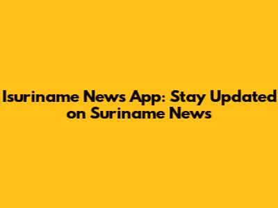 Isuriname News App: Stay Updated on Suriname News