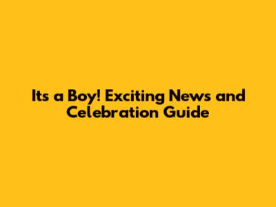 It's a Boy! Exciting News and Celebration Guide