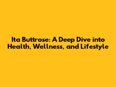 Ita Buttrose: A Deep Dive into Health, Wellness, and Lifestyle