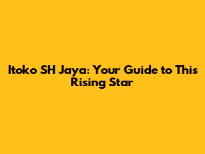 Itoko SH Jaya: Your Guide to This Rising Star