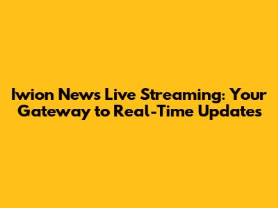 Iwion News Live Streaming: Your Gateway to Real-Time Updates