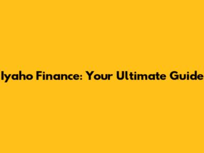 Iyaho Finance: Your Ultimate Guide