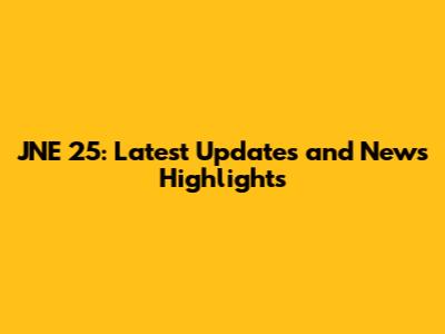 JNE 25: Latest Updates and News Highlights