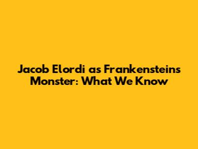 Jacob Elordi as Frankenstein's Monster: What We Know