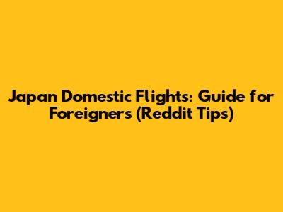 Japan Domestic Flights: Guide for Foreigners (Reddit Tips)