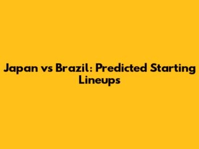 Japan vs Brazil: Predicted Starting Lineups