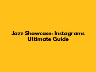 Jazz Showcase: Instagram's Ultimate Guide