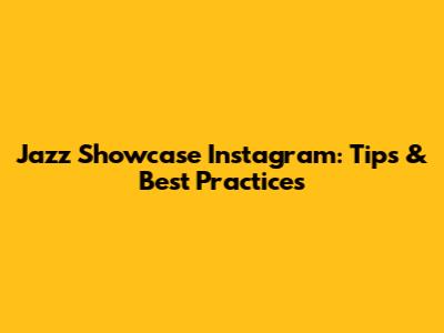 Jazz Showcase Instagram: Tips & Best Practices