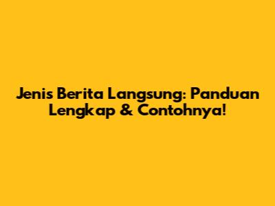 Jenis Berita Langsung: Panduan Lengkap & Contohnya!