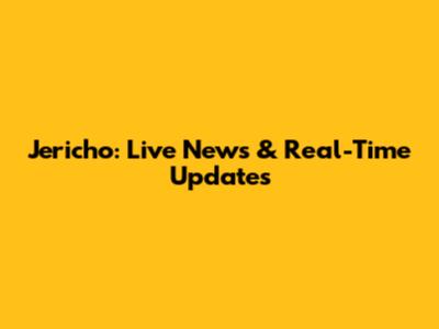 Jericho: Live News & Real-Time Updates