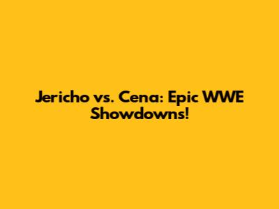 Jericho vs. Cena: Epic WWE Showdowns!