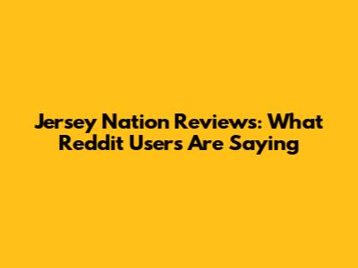 Jersey Nation Reviews: What Reddit Users Are Saying