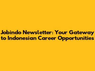 Jobindo Newsletter: Your Gateway to Indonesian Career Opportunities