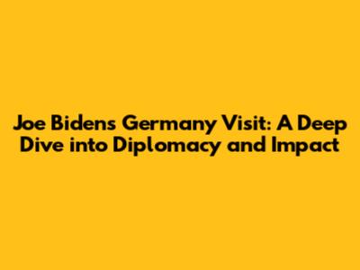 Joe Biden's Germany Visit: A Deep Dive into Diplomacy and Impact