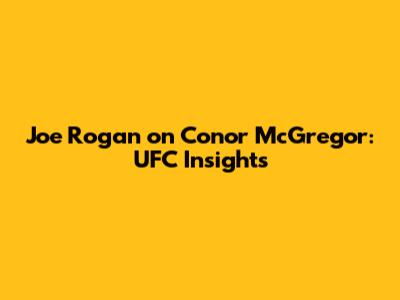 Joe Rogan on Conor McGregor: UFC Insights