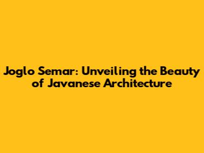 Joglo Semar: Unveiling the Beauty of Javanese Architecture
