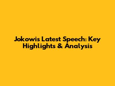 Jokowi's Latest Speech: Key Highlights & Analysis