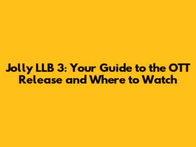 Jolly LLB 3: Your Guide to the OTT Release and Where to Watch