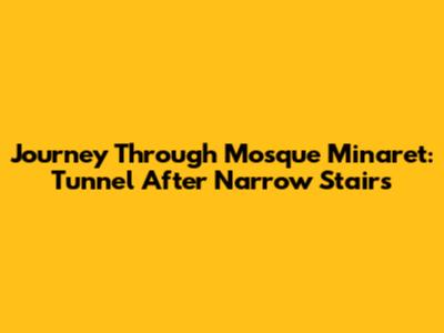 Journey Through Mosque Minaret: Tunnel After Narrow Stairs