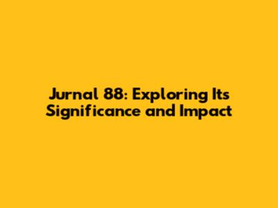 Jurnal 88: Exploring Its Significance and Impact