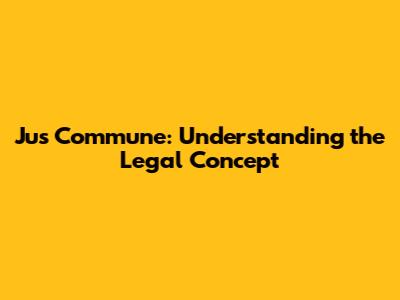 Jus Commune: Understanding the Legal Concept