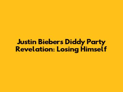 Justin Bieber's Diddy Party Revelation: Losing Himself