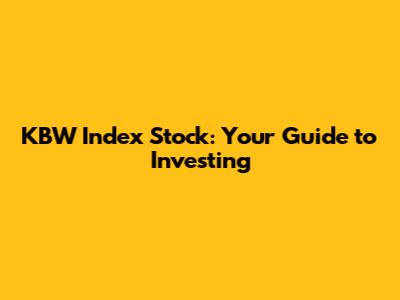 KBW Index Stock: Your Guide to Investing