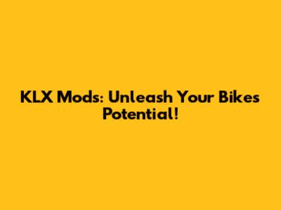 KLX Mods: Unleash Your Bike's Potential!
