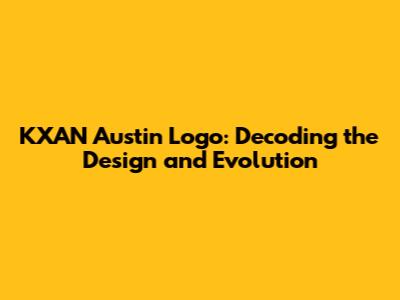 KXAN Austin Logo: Decoding the Design and Evolution