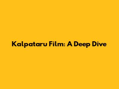 Kalpataru Film: A Deep Dive