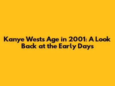 Kanye West's Age in 2001: A Look Back at the Early Days