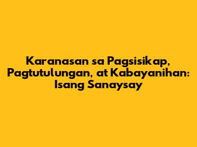 Karanasan sa Pagsisikap, Pagtutulungan, at Kabayanihan: Isang Sanaysay