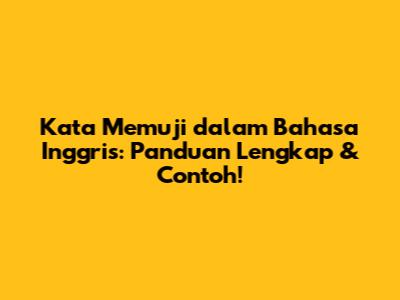 Kata Memuji dalam Bahasa Inggris: Panduan Lengkap & Contoh!
