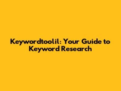 Keywordtoolil: Your Guide to Keyword Research