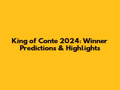 King of Conte 2024: Winner Predictions & Highlights